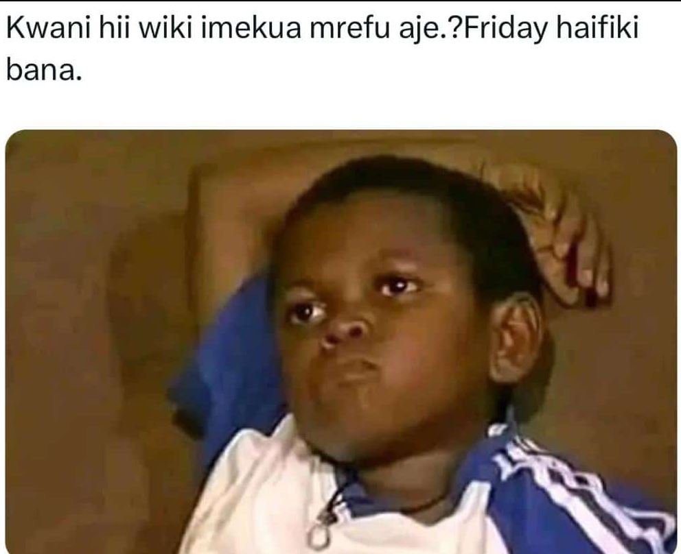 Kwani hii wiki imekua mrefu aje. ?friday haifiki bana.