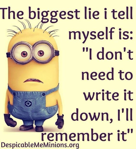 The biggest lie i tell myself is idon't need to write it down 'ii remember it de