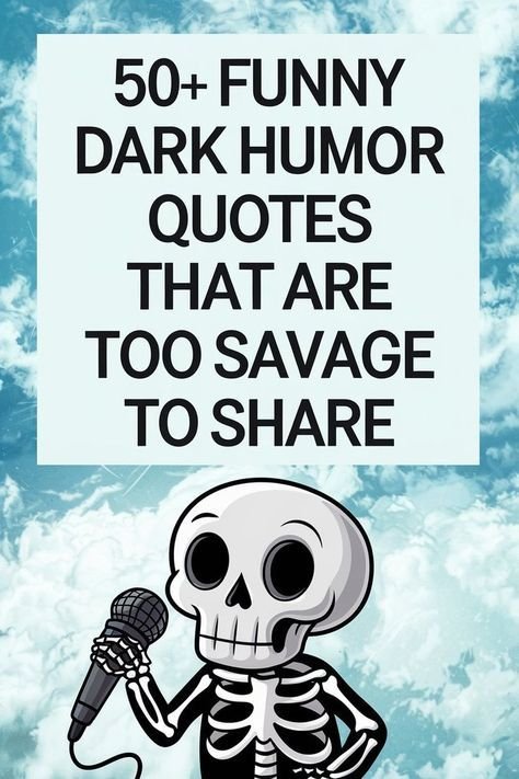 50 funny dark humor quotes thatare too savage to share