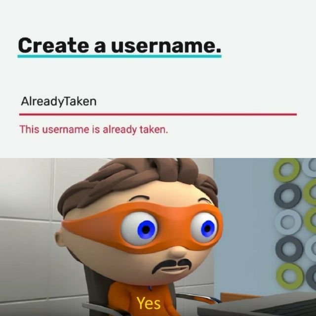 Create a username. alreadytaken this username is already taken. yes