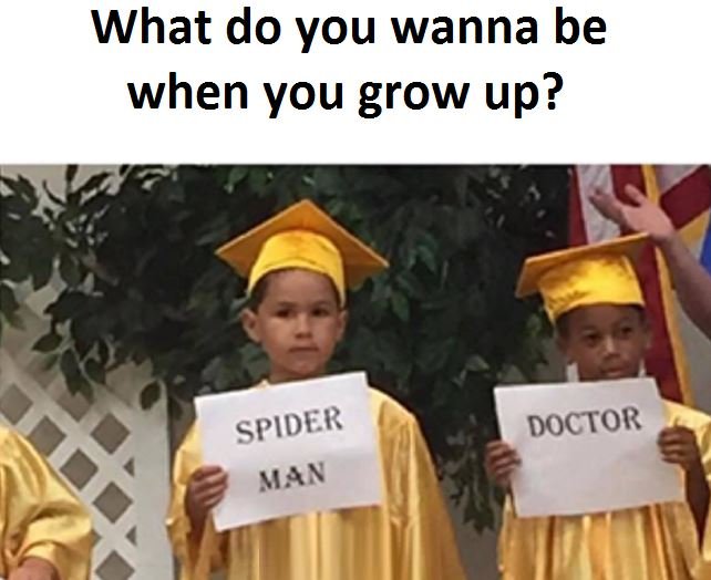 What do you wanna be when you grow up? doctor spider man