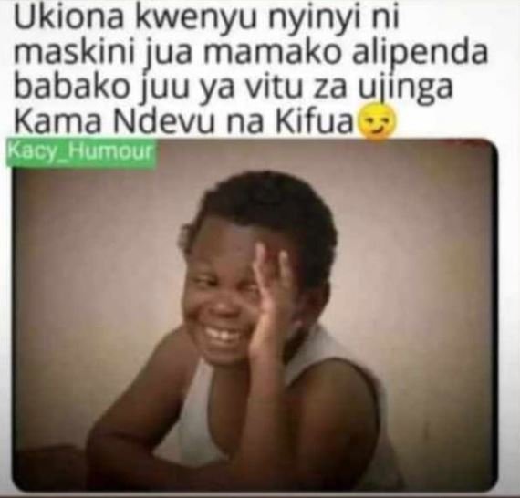 Ukiona kwenyu nyinyi ni maskini jua mamako alipenda babako juu ya vitu za ujinga