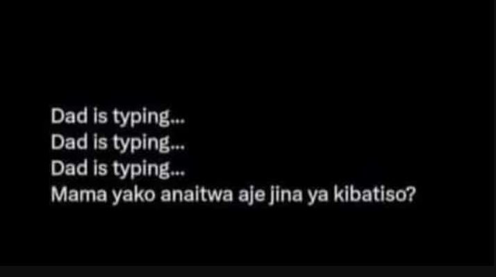 Dad is typing dad is typing dad is typing mama yako anaitwa aje jina ya kibatiso