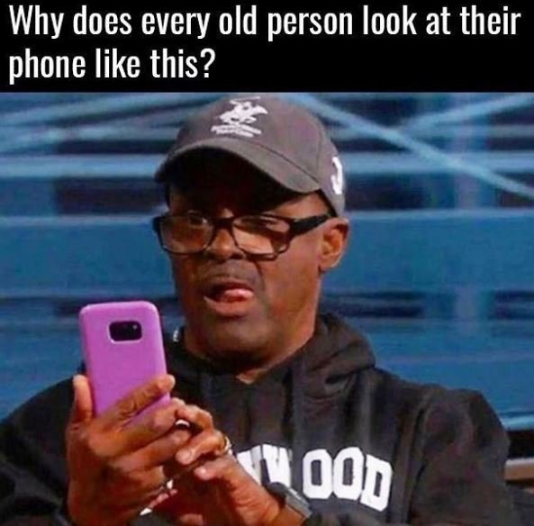 Why does every old person look at their phone like this? 00d