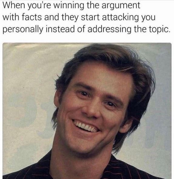 When you'r 're winning the argument with facts and they start attacking you pers