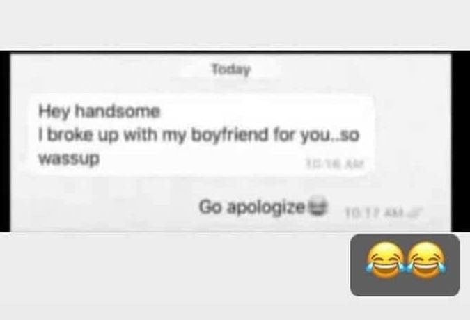 Tacey hcy hondcomo boke up with my boytrlend lor you s0 yussup go apologue 10 8