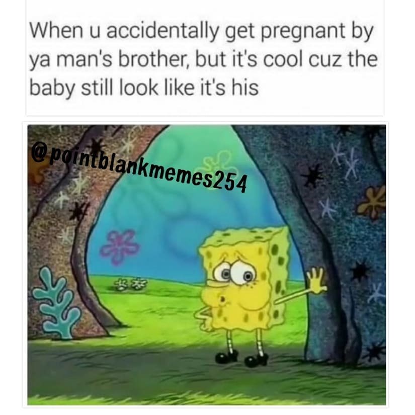 When u accidentally get pregnant by ya man's brother but its cool cuz the baby s