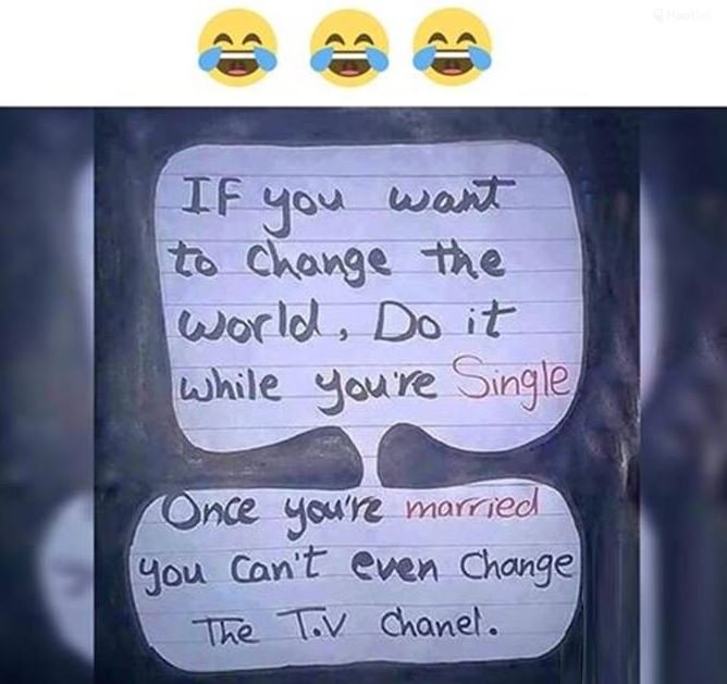 If you wox tè change the uorld doit lhile haure single one ycure morried you can