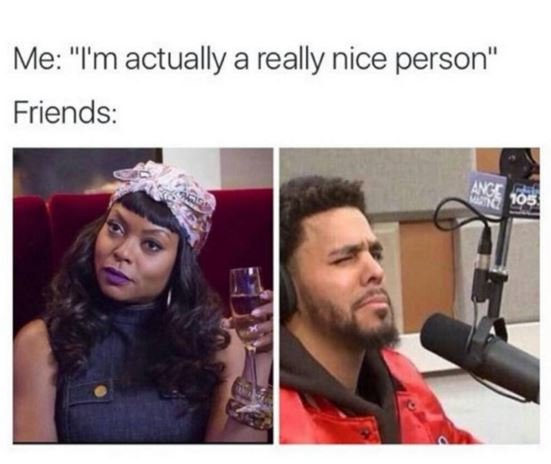 Me i'm actually a really nice person friends 105
