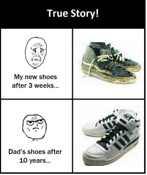 True story! my new shoes after 3 weeks dad's shoes after 10 years_