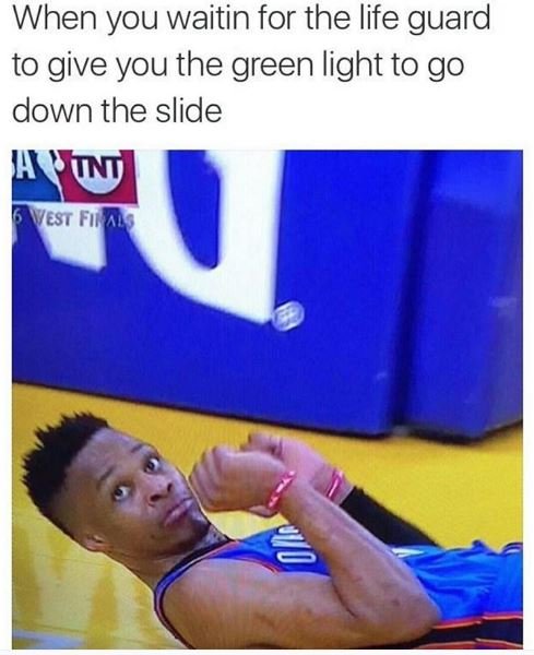 When you waitin for the life guard to give you the green light to go down the sl