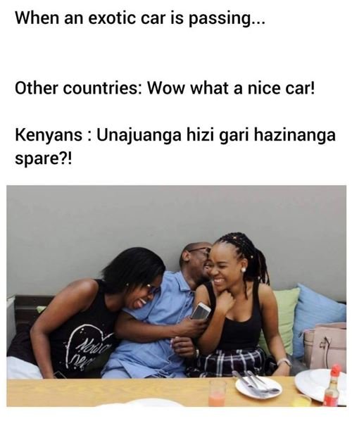 When an exotic car is passing. other countries wow what a nice car! kenyans unaj