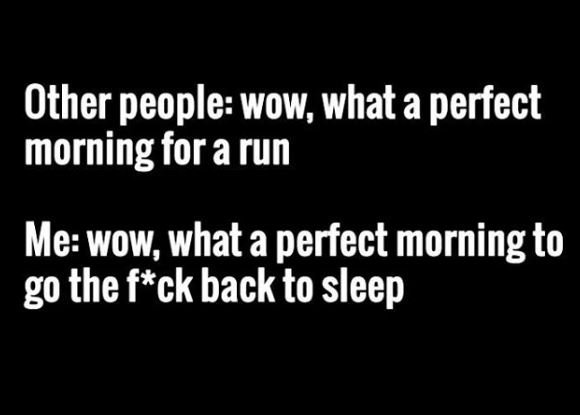 Other people wow what a perfect morning for a run me wow what a perfect morning