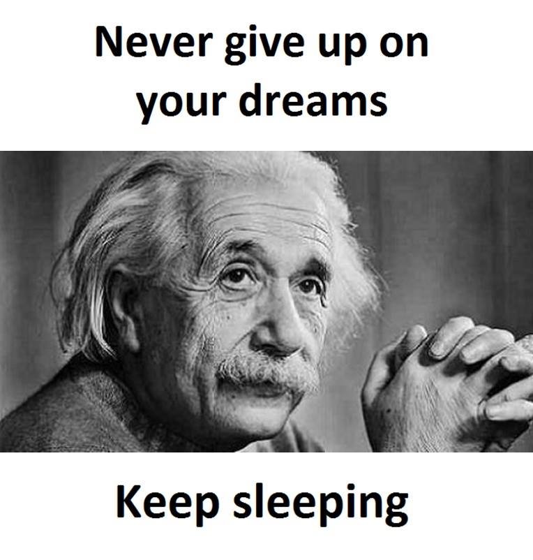 Never give up on your dreams keep sleeping
