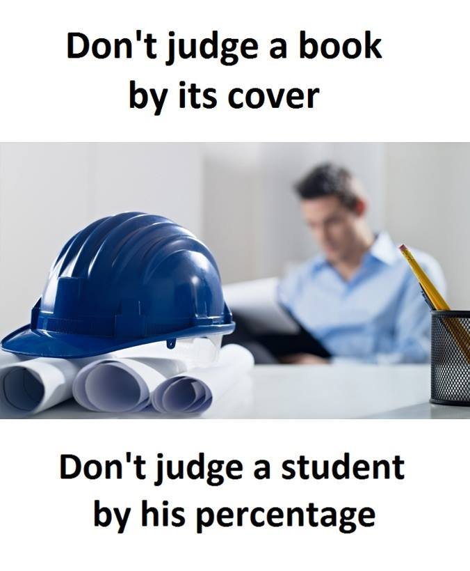 Don't judge a book by its cover don't judge a student by his percentage