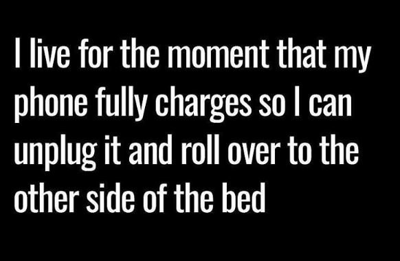 Live for the moment that my phone fully charges so can unplug it and roll over t