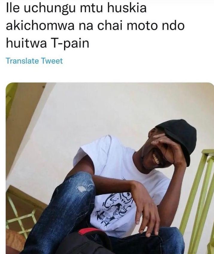 Ile uchungu mtu huskia akichomwa na chai moto ndo huitwa tpain translate tweet
