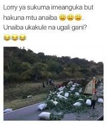 Lorry ya sukuma imeariguka but hakuna mlu analba unaiba ukakule na ugali gani?