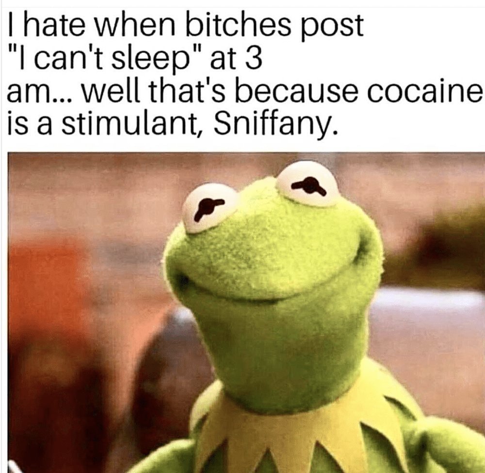 Hate when bitches post 'ican't sleep' ii at 3 am .. well that's because cocaine