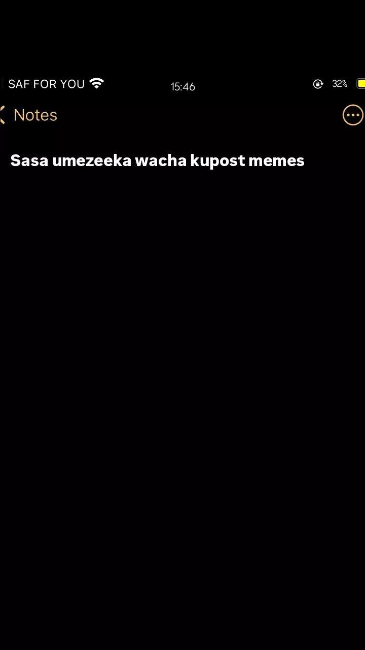 Saf for you 15.46 32 notes sasa umezeeka wacha kupost memes