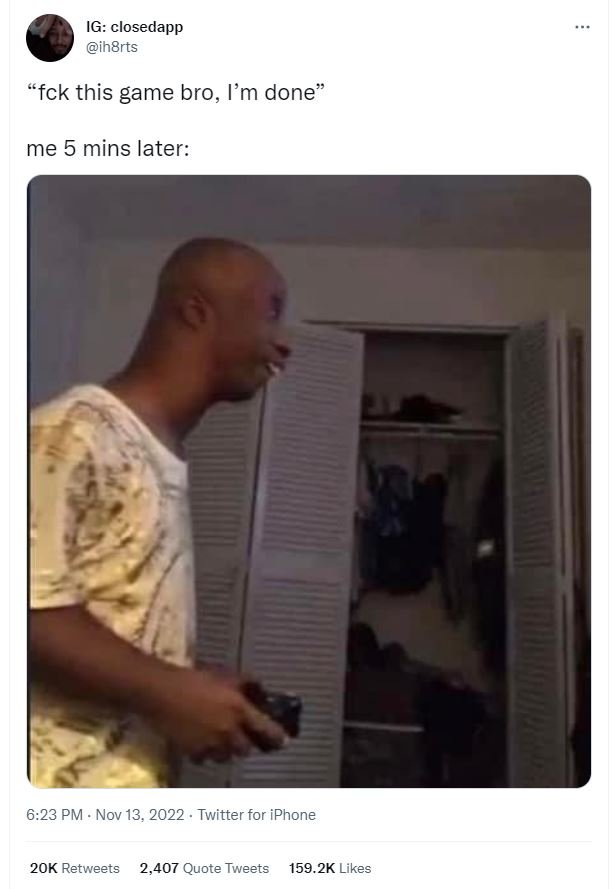 Ig closedapp ih8rts 'fck this game bro, lm done me 5 mins later 623 pm nov 13, t