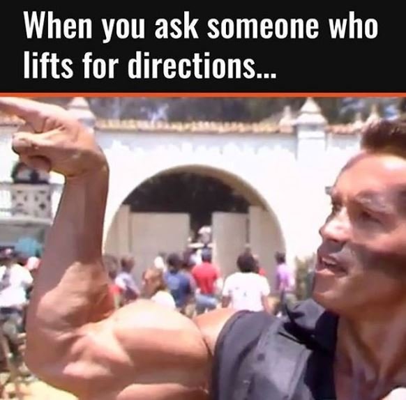 When you ask someone who lifts for directions. 320