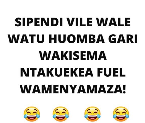 Sipendi vile wale watu huomba gari wakisema ntakuekea fuel wamenyamaza!