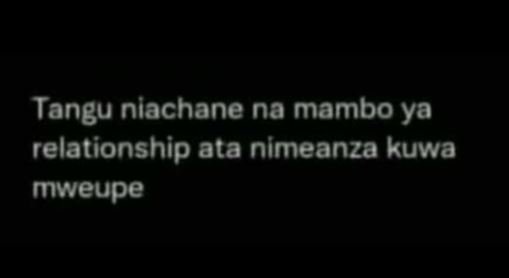 Tangu niachane na mambo ya relationship ata nimeanza kuwa mweupe