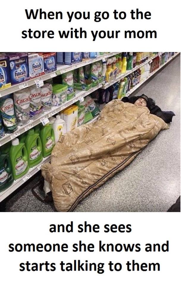 When you go to the store with your mom finish ginish and she sees someone she kn