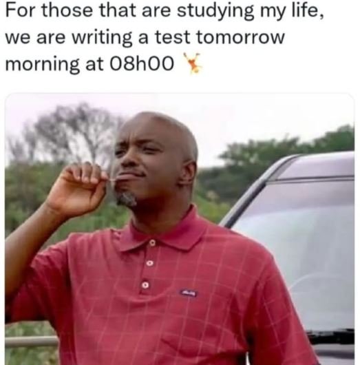 For those that are studying my life, we are writing a test tomorrow morning at 0