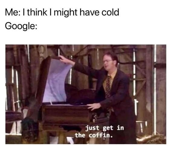 Me think might have cold google just get in the coffin.