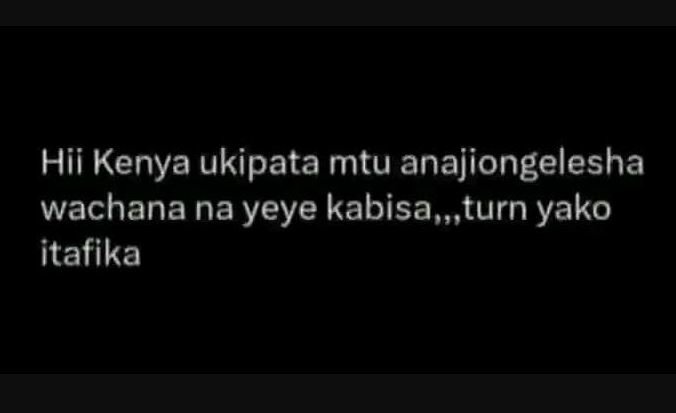 Hii kenya ukipata mtu anajiongelesha wachana na yeye kabisa, turn yako itafika