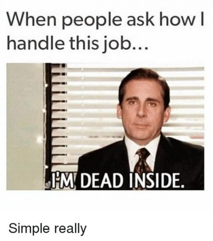 When people ask how handle this job_ fm dead inside simple really