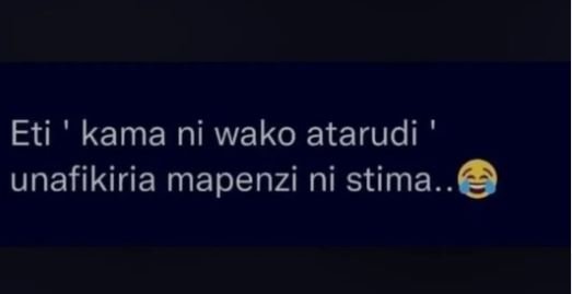 Eti kama ni wako atarudi unafikiria mapenzi ni stima._