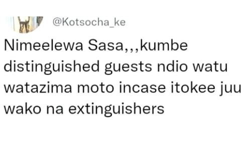 Kotsocha_ke nimeelewa sasa,, kumbe distinguished guests ndio watu watazima moto