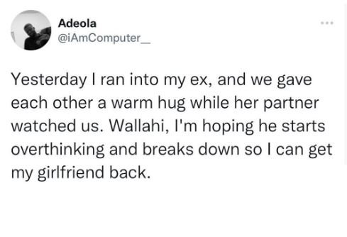 Adeola iamcomputer_ yesterday ran into my ex and we gave each other a warm hug w