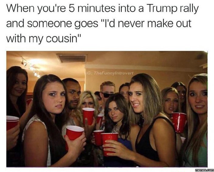 When you' 're 5 minutes into a trump rally and someone goes i'dnever make out wi