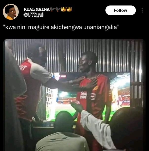 Real maina utdyi follow kwa nini maguire akichengwa unaniangalia