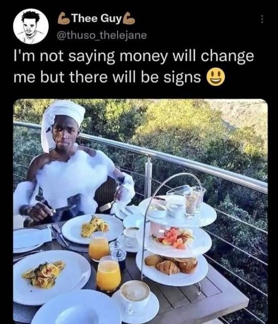 Thee guy6 thuso_thelejane i'm not saying money will change me but there will be
