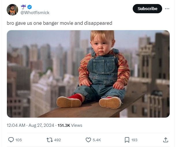 Subscribe whotfismick bro gave us one banger movie and disappeared 12.04 am aug