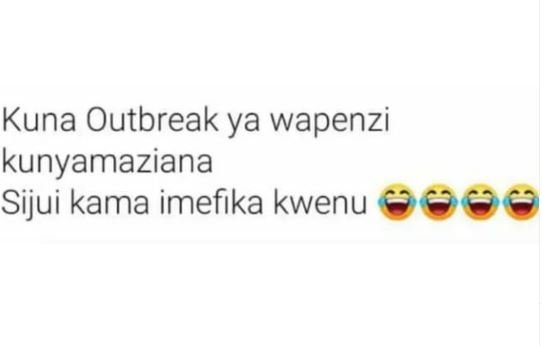 Kuna outbreak ya wapenzi kunyamaziana sijui kama imefika kwenu g66