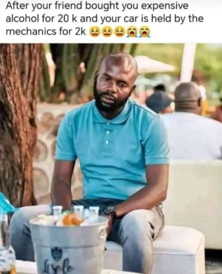 After your friend bought you expensive alcohol for 20 k and your car is held by