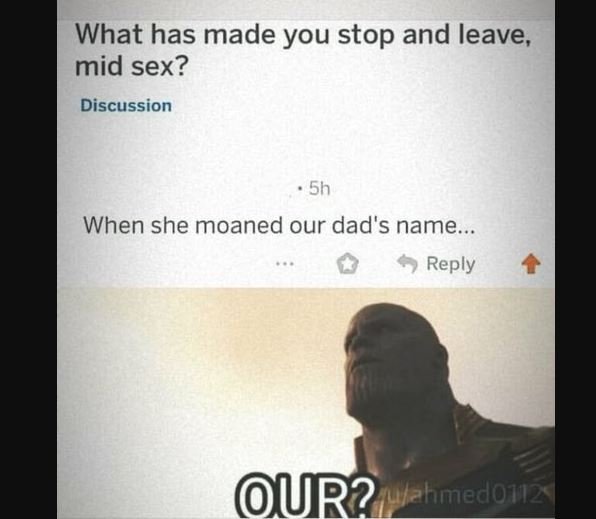 What has made you stop and leave mid sex? discussion 5h when she moaned our dad'