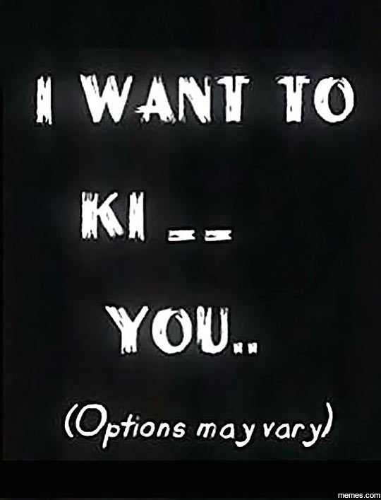 4 want to ki 5 you options may vary memes com