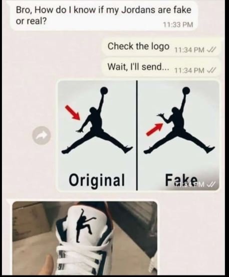 Bro, how do know if my jordans are fake or real? 1133 pm check the logo 11.,34 p