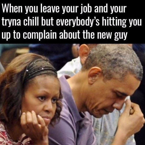 When you leave your job and your tryna chill but everybody's hitting you up to c