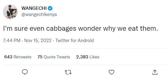 Wangechi wangechikenya i'm sure even cabbages wonder why we eat them. 7.44 pm no