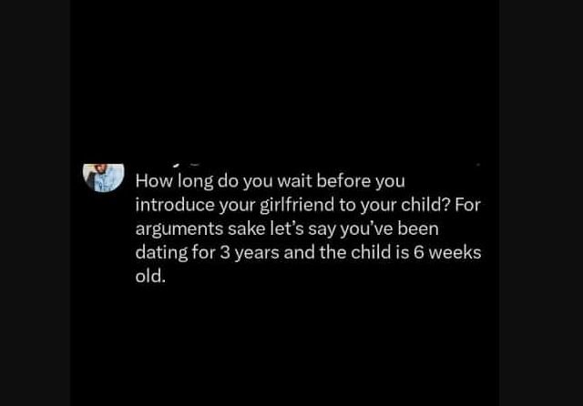 How long do you wait before you introduce your girlfriend to your child? for arg