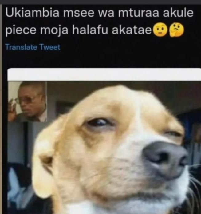 Ukiambia msee wa mturaa akule piece moja halafu akatae translate tweet