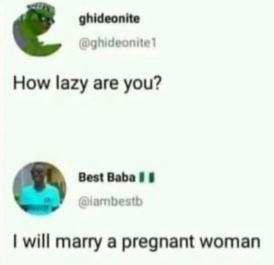 Ghideonlte ghideonite how lazy are you? best babo iambestb will marry a pregnant